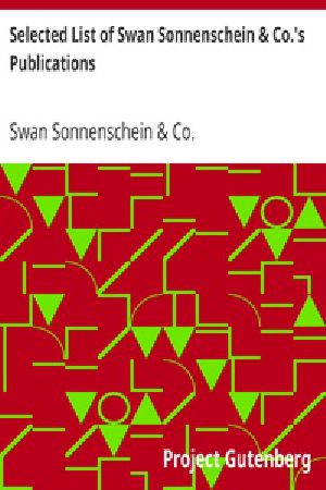 [Gutenberg 40730] • Selected List of Swan Sonnenschein & Co.'s Publications